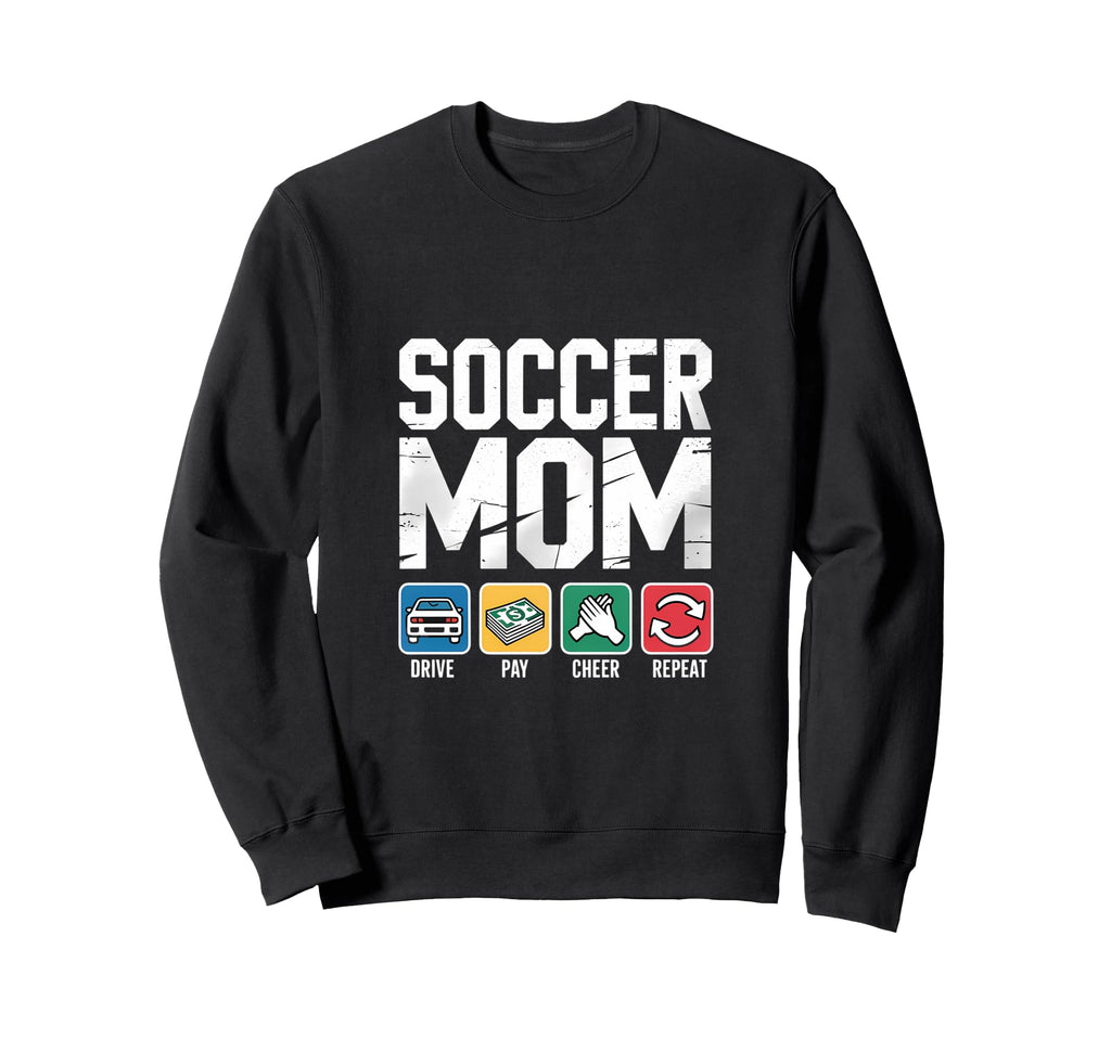 Soccer Mom Drive Pay Cheer Repeat Sweatshirt - Trendy Graphic Men Women - T-Shirt, Sweatshirt, Hoodie