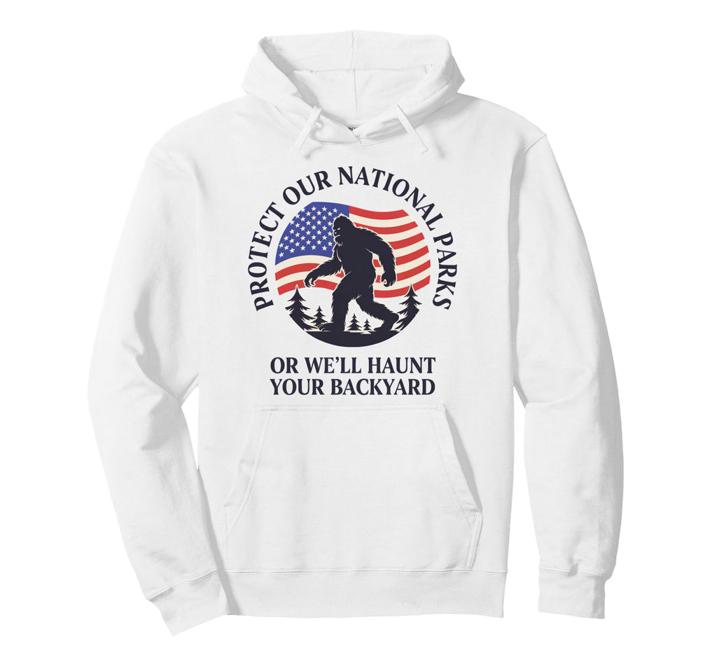 Protect Our National Parks Or Well Haunt Hoodie - Graphic Print Men Women - T-Shirt, Sweatshirt, Hoodie