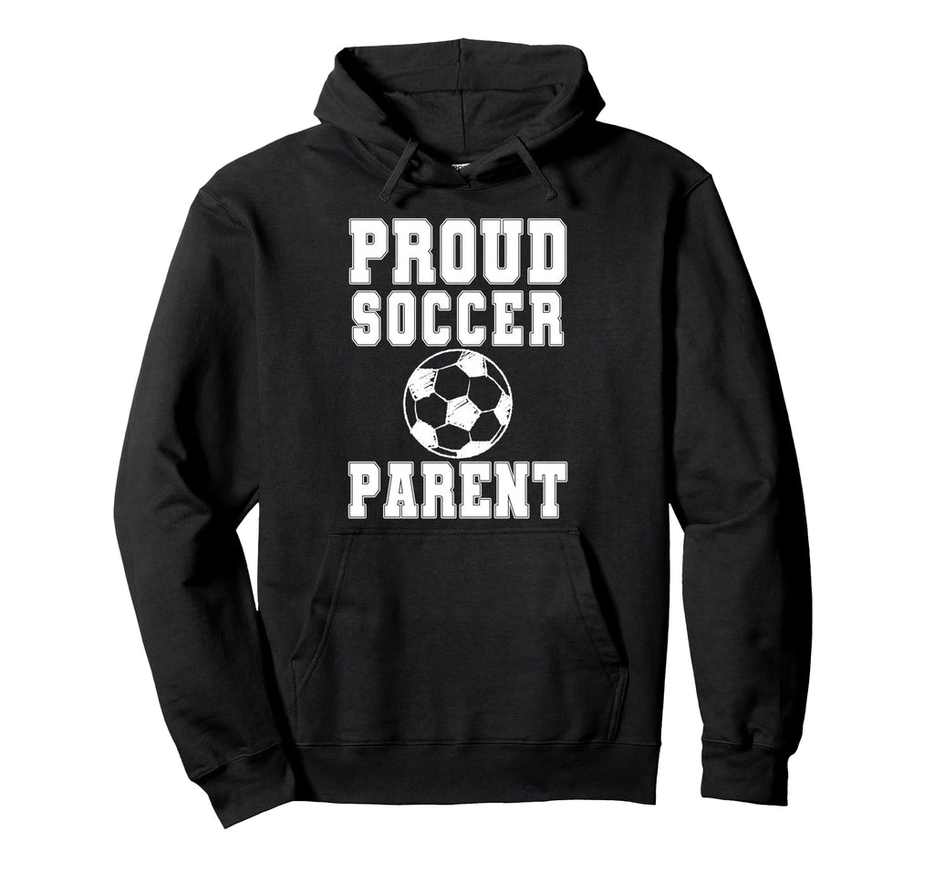 Proud Soccer Parent Game Day Sports Hoodie - Novelty Apparel Men Women - T-Shirt, Sweatshirt, Hoodie
