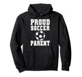 Proud Soccer Parent Game Day Sports Hoodie - Novelty Apparel Men Women - T-Shirt, Sweatshirt, Hoodie