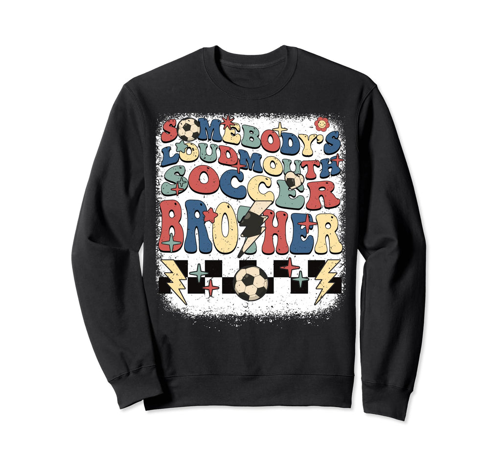 Somebody Loudmouth Brother Soccer Sweatshirt - Graphic Print Unisex - T-Shirt, Sweatshirt, Hoodie