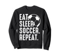 Eat Sleep Soccer Repeat Sport Player Sweatshirt - Minimalist Print Unisex - T-Shirt, Sweatshirt, Hoodie