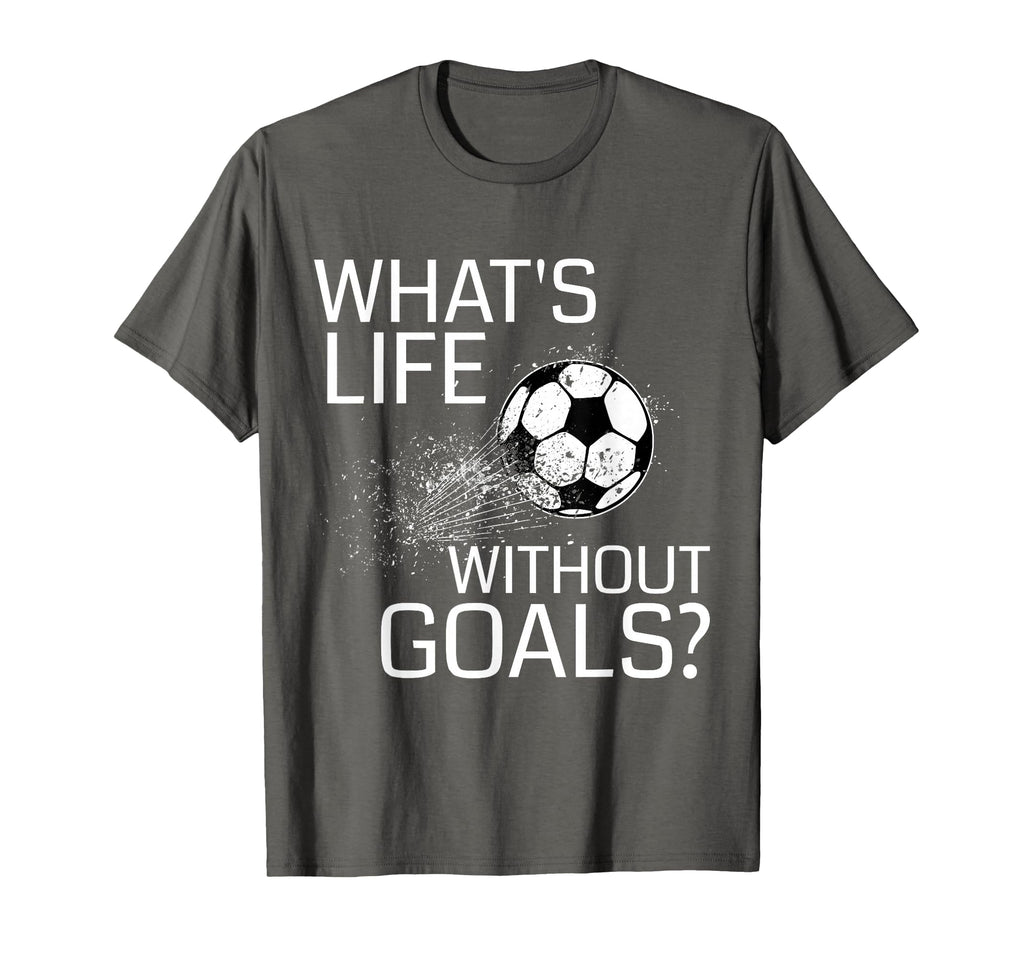 Whats Life Without Goals Funny T-Shirt - Fun Novelty Design for Adults - T-Shirt, Sweatshirt, Hoodie