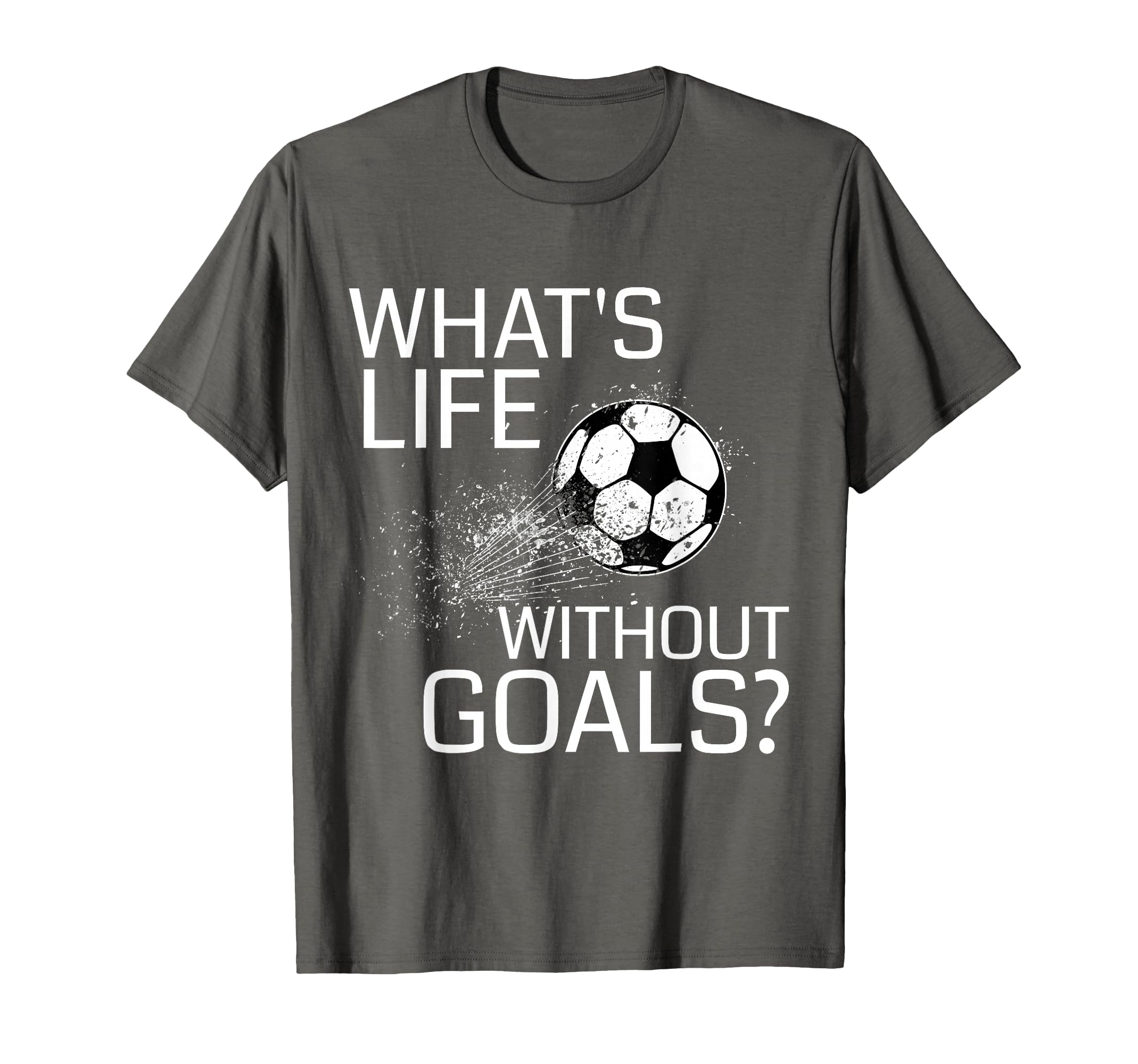 Whats Life Without Goals Funny T-Shirt - Fun Novelty Design for Adults - T-Shirt, Sweatshirt, Hoodie