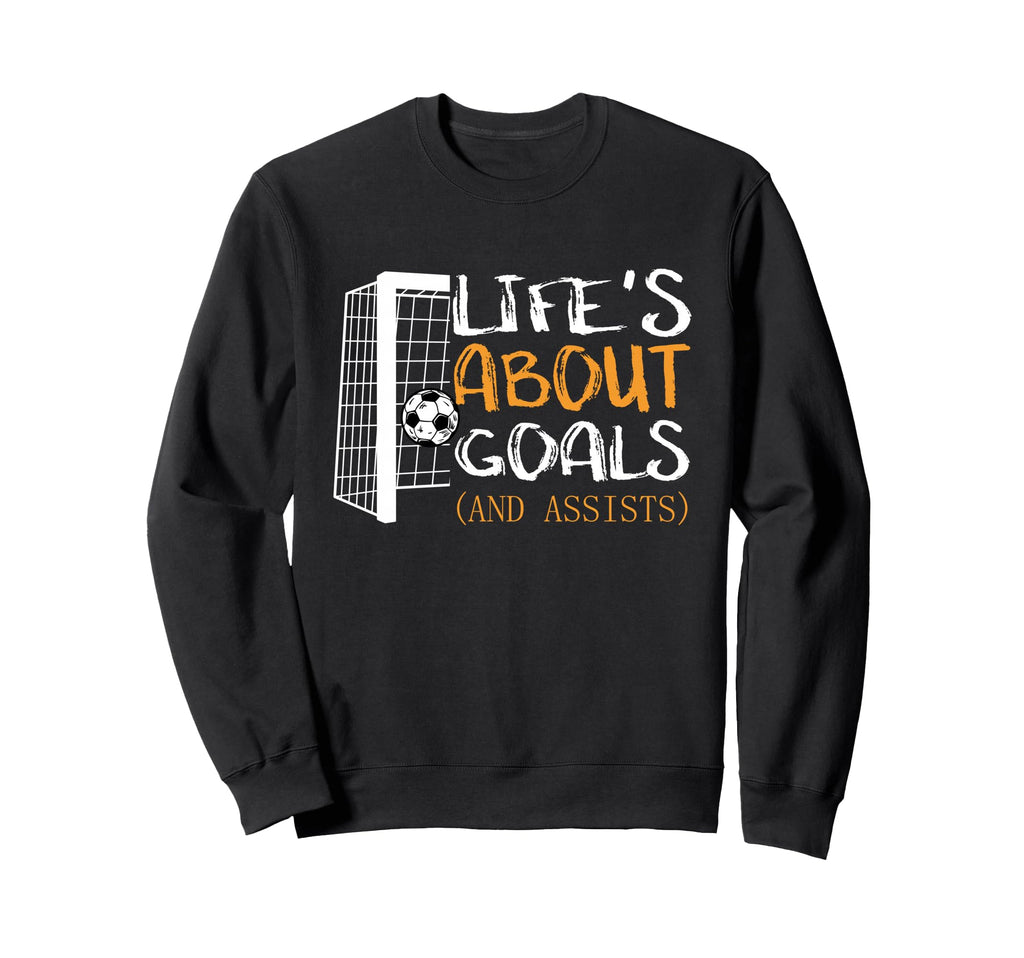Lifes About Goals And Assists Sweatshirt - Casual Everyday Wear for Adults - T-Shirt, Sweatshirt, Hoodie