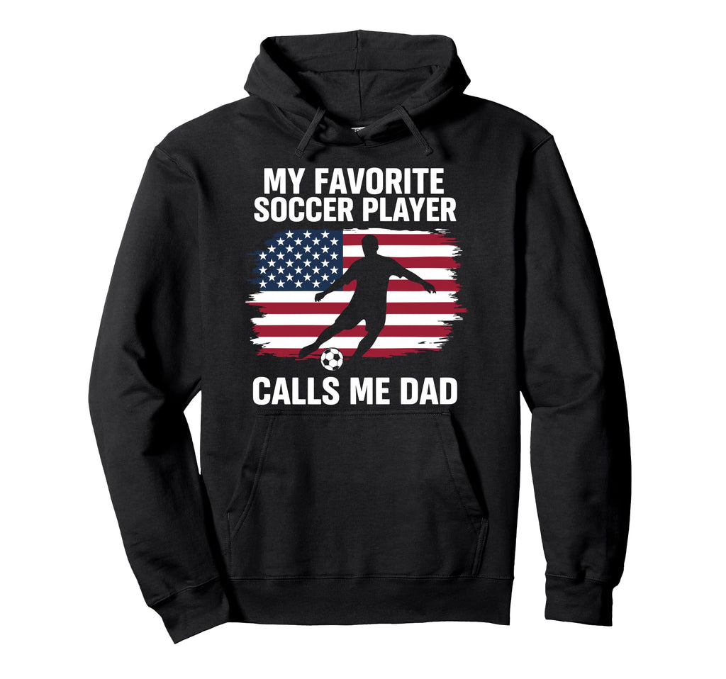 My Favorite Soccer Player Calls Me Dad Hoodie - Aesthetic Graphic Men Women - T-Shirt, Sweatshirt, Hoodie