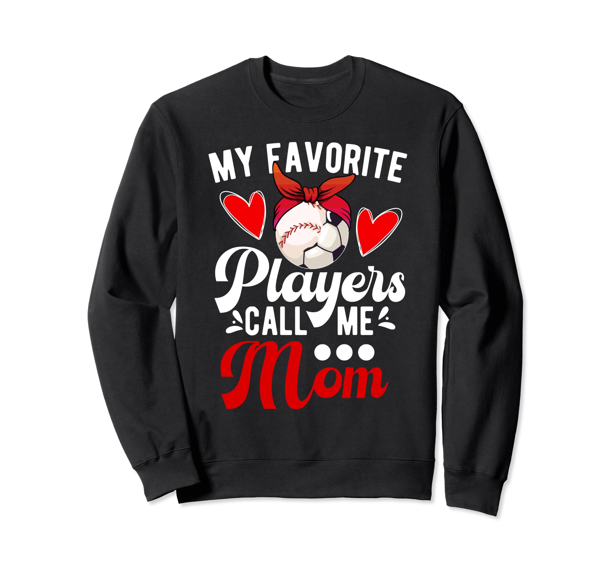 My Favorite Players Call Me Mom Sweatshirt - Fun Novelty Design Men Women - T-Shirt, Sweatshirt, Hoodie
