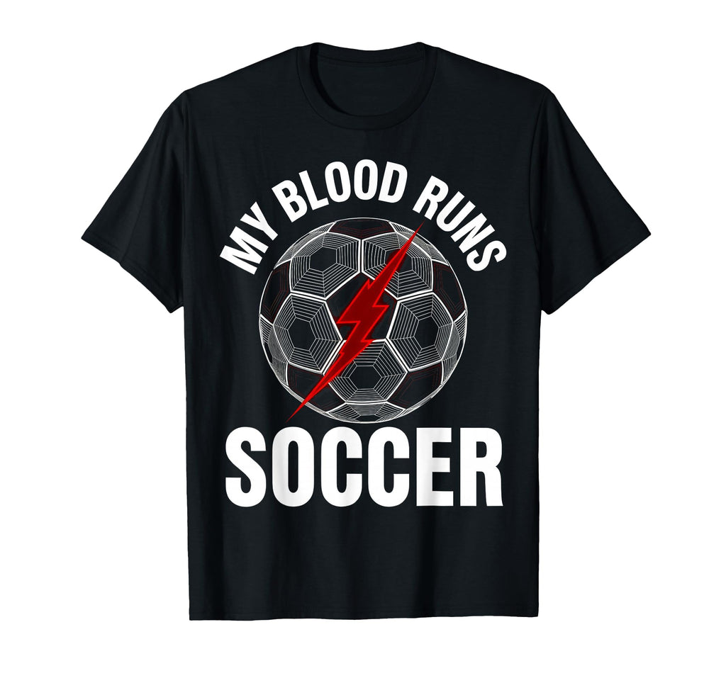 My Blood Runs Soccer Passion T-Shirt - Unique Graphic Men Women - T-Shirt, Sweatshirt, Hoodie
