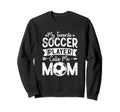 My Favorite Soccer Player Calls Me Sweatshirt - Unique Graphic Men Women - T-Shirt, Sweatshirt, Hoodie