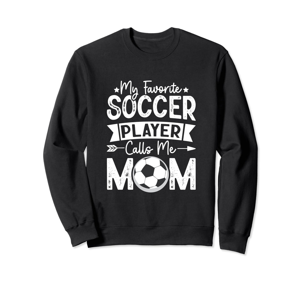 My Favorite Soccer Player Calls Me Sweatshirt - Aesthetic Graphic Unisex - T-Shirt, Sweatshirt, Hoodie