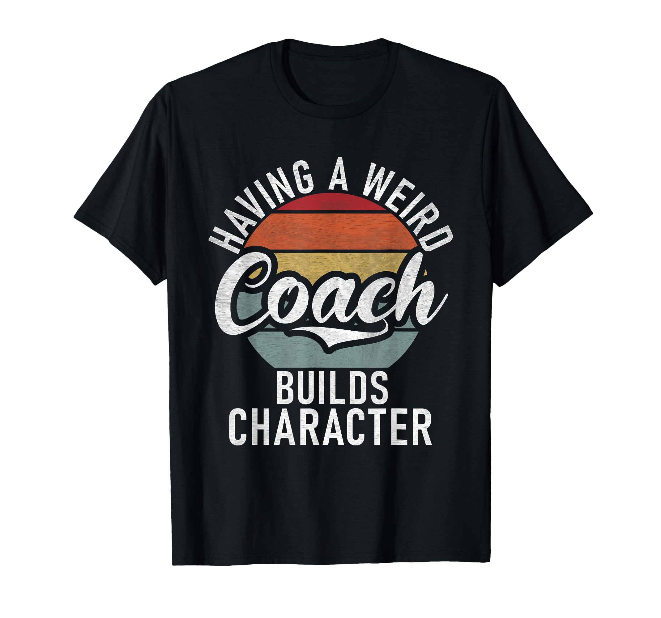 Having Weird Coach Builds Character T-Shirt - Minimalist Print Unisex - T-Shirt, Sweatshirt, Hoodie