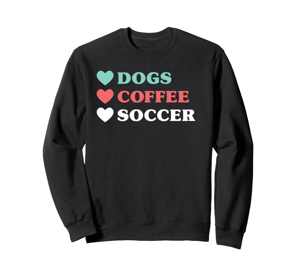 Dogs Coffee Soccer And Sweatshirt - Casual Everyday Wear Unisex - T-Shirt, Sweatshirt, Hoodie