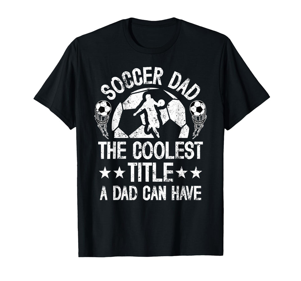 Soccer Dad Coolest Title Dad Soccer T-Shirt - Streetwear Style Men Women - T-Shirt, Sweatshirt, Hoodie