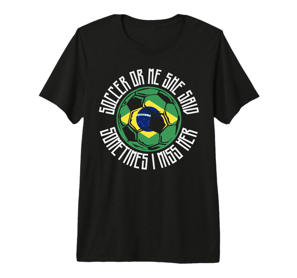 Funny Sports Soccer Or Me Brazilian T-Shirt - Aesthetic Graphic Unisex - T-Shirt, Sweatshirt, Hoodie
