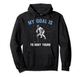 Funny Goal Keeper My Goal Is To Deny Hoodie - Minimalist Print for Adults - T-Shirt, Sweatshirt, Hoodie