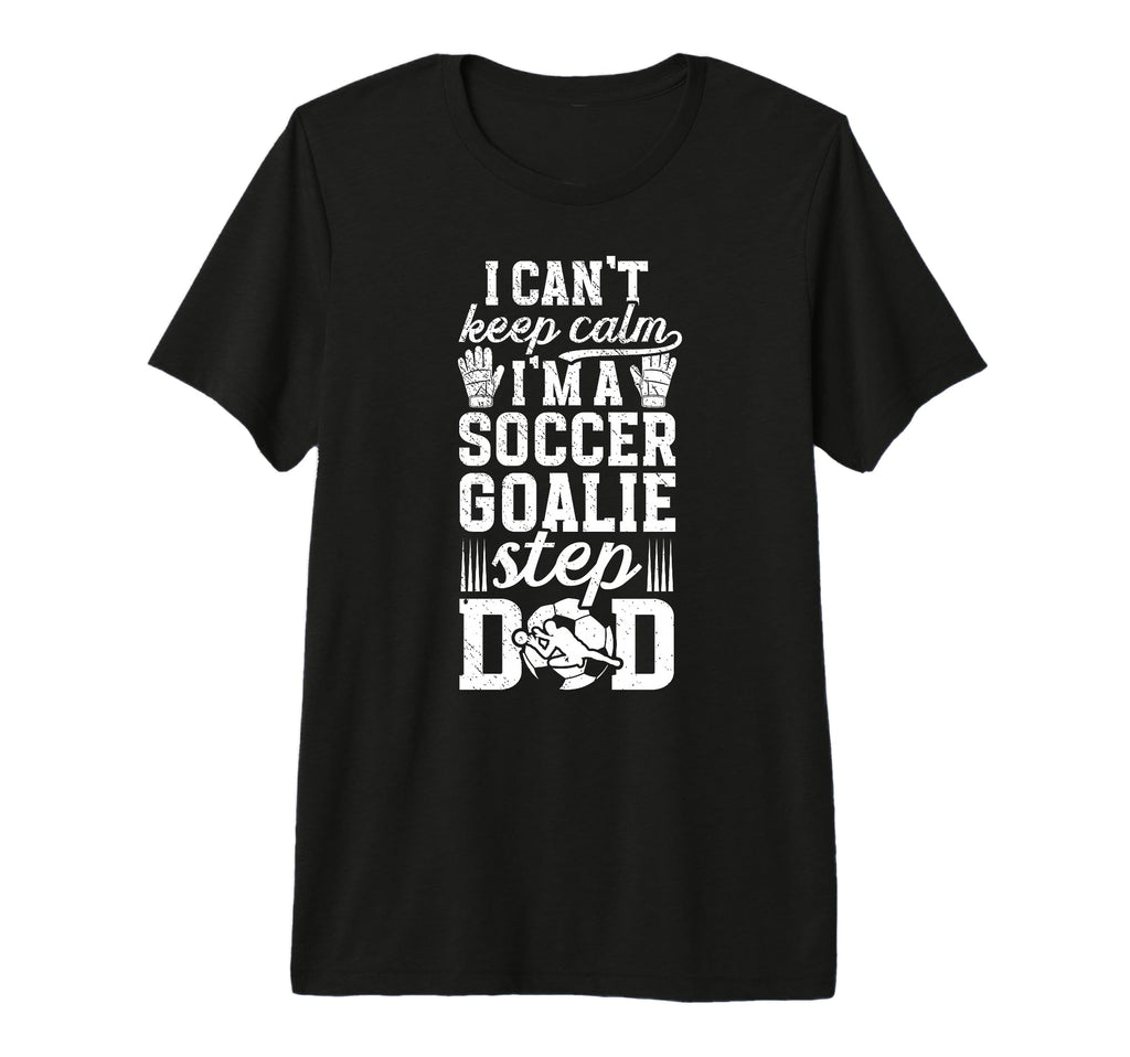 Mens Im Soccer Goalie Step Dad T-Shirt - Streetwear Style for Adults - T-Shirt, Sweatshirt, Hoodie