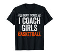 You Dont Scare Me I Coach Basketball T-Shirt - Graphic Print for Adults - T-Shirt, Sweatshirt, Hoodie