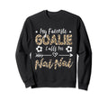 My Favorite Goalie Calls Me Nai Nai Sweatshirt - Graphic Print Unisex - T-Shirt, Sweatshirt, Hoodie