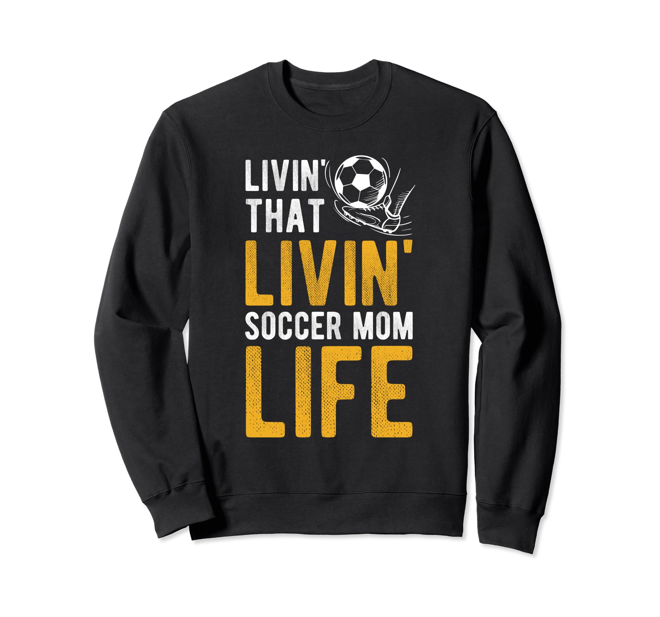 Livin That Soccer Mom Life Soccer Sweatshirt - Unique Graphic for Adults - T-Shirt, Sweatshirt, Hoodie