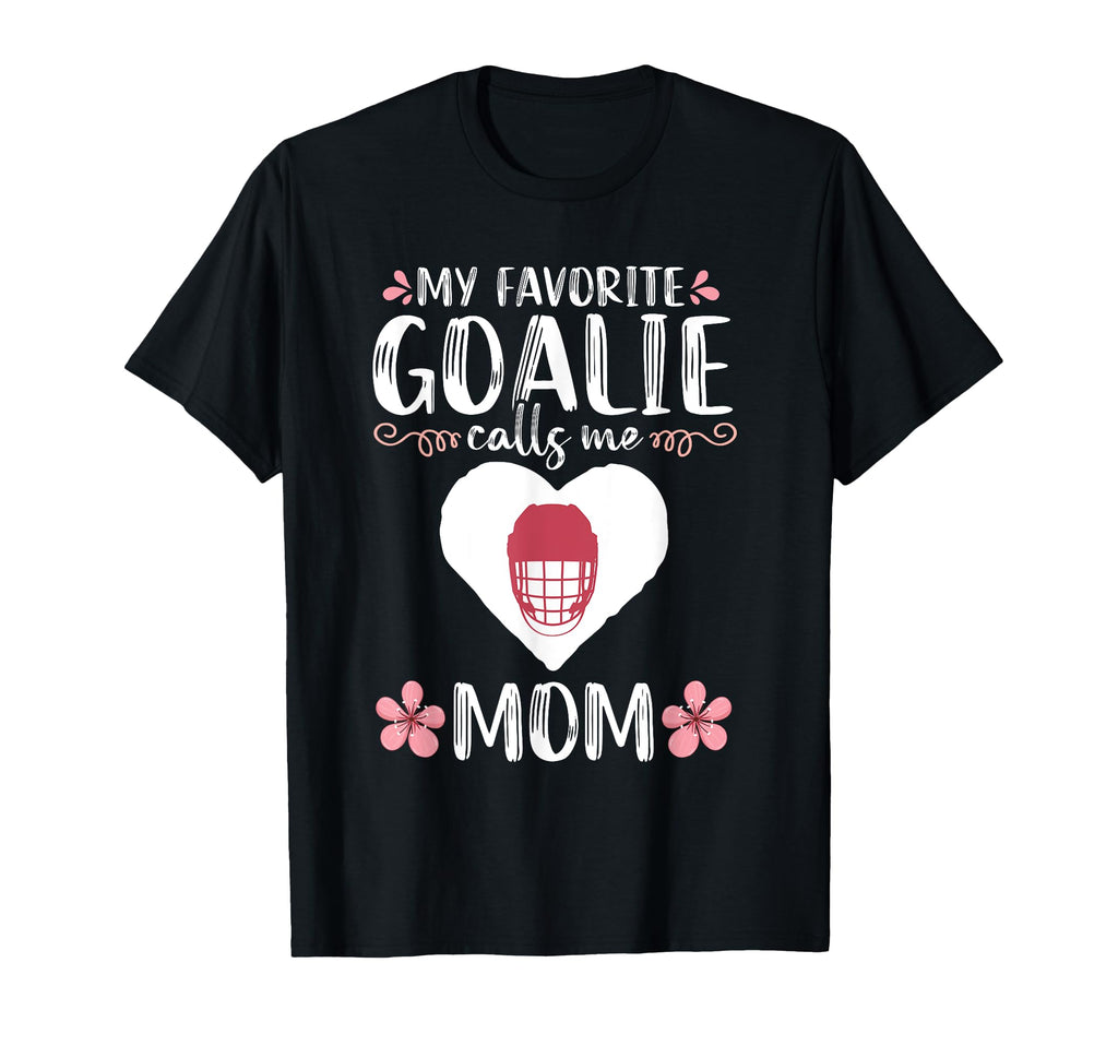 My Favorite Goalie Calls Me Mom T-Shirt - Streetwear Style Men Women - T-Shirt, Sweatshirt, Hoodie