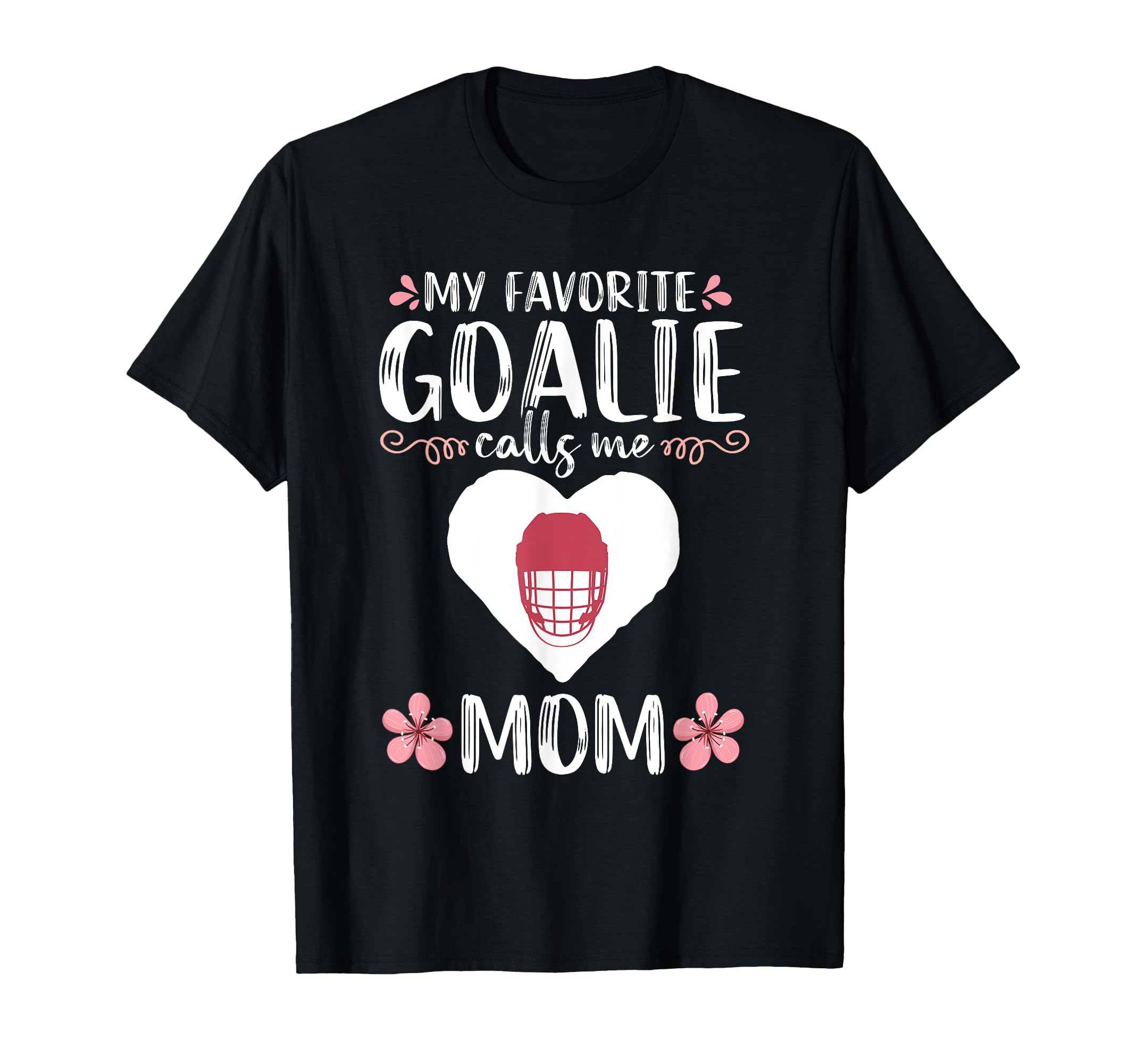 My Favorite Goalie Calls Me Mom T-Shirt - Streetwear Style Men Women - T-Shirt, Sweatshirt, Hoodie