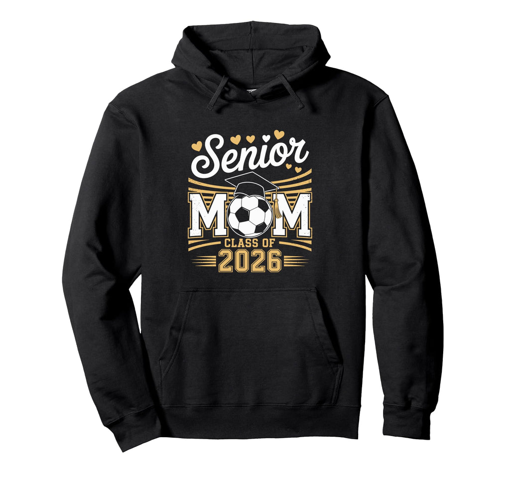 Senior Soccer Mom Class 2026 Hoodie - Casual Everyday Wear Men Women - T-Shirt, Sweatshirt, Hoodie