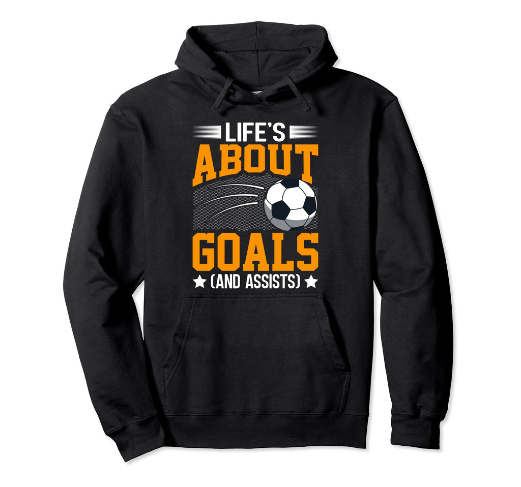 Life Is About Goals And Assists Hoodie - Unique Graphic for Adults - T-Shirt, Sweatshirt, Hoodie