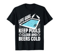 Life Goal Keep Pools Clear And Beers Cold T-Shirt - Novelty Apparel Unisex - T-Shirt, Sweatshirt, Hoodie