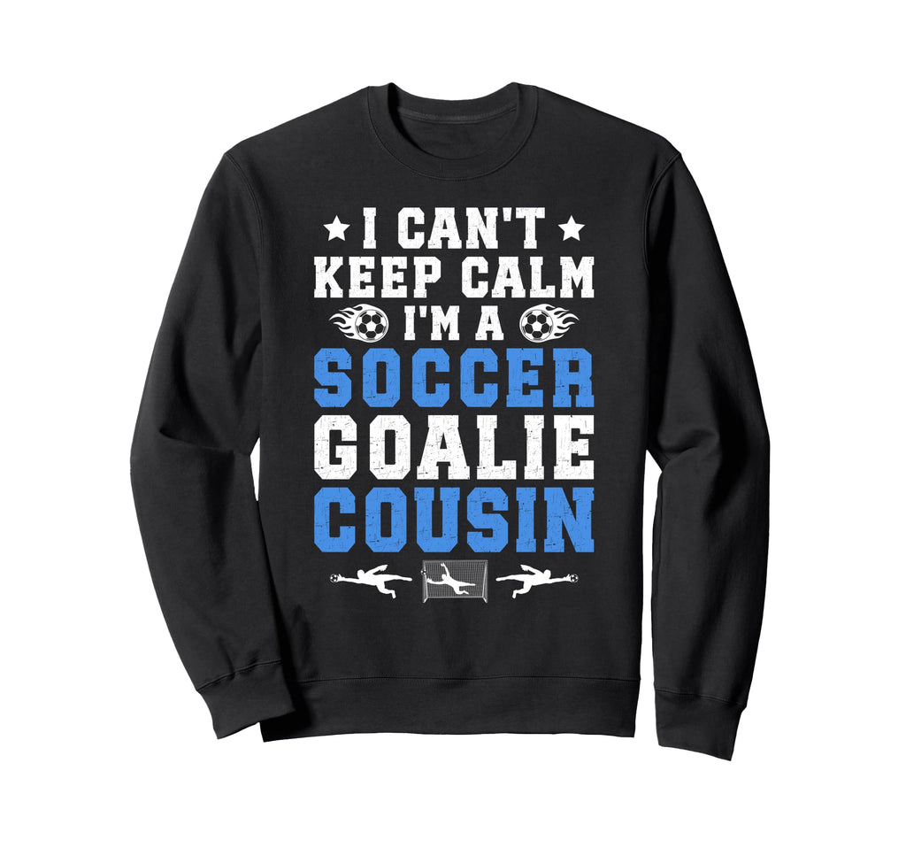 Im Soccer Goalie Cousin Soccer Sweatshirt - Unique Graphic Men Women - T-Shirt, Sweatshirt, Hoodie