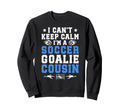 Im Soccer Goalie Cousin Soccer Sweatshirt - Unique Graphic Men Women - T-Shirt, Sweatshirt, Hoodie