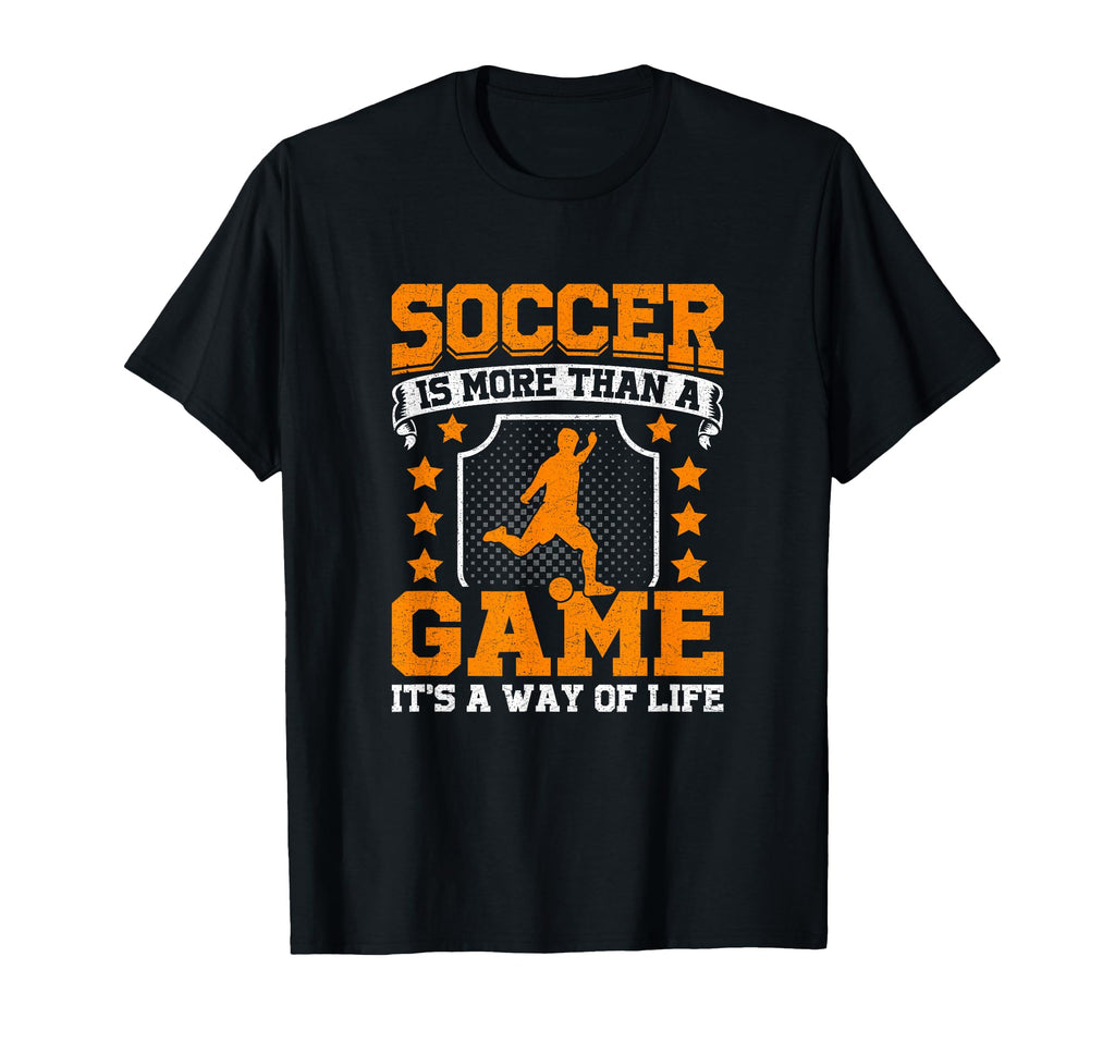 Soccer Is More Than Game Its Way Life T-Shirt - Fun Novelty Design Unisex - T-Shirt, Sweatshirt, Hoodie