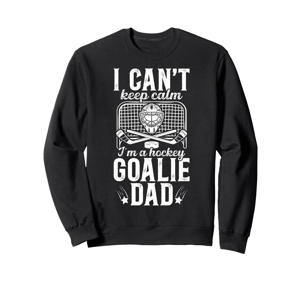 Im Hockey Goalie Dad Ice Hockey Sweatshirt - Fun Novelty Design Men Women - T-Shirt, Sweatshirt, Hoodie