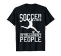 Soccer Sport Intelligent People Funny T-Shirt - Graphic Print for Adults - T-Shirt, Sweatshirt, Hoodie