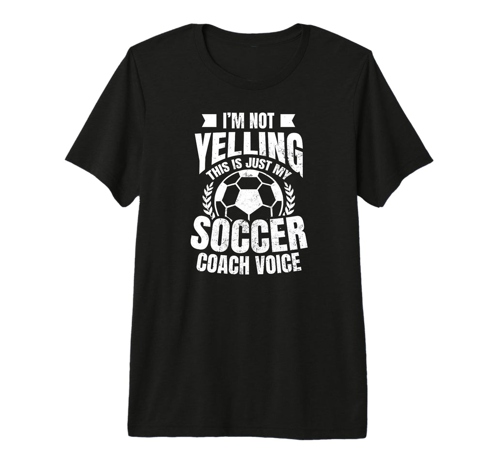 Coach Soccer Im Not Yelling Gift Tri T-Shirt - Graphic Print Men Women - T-Shirt, Sweatshirt, Hoodie