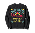 Nacho Average Soccer Player Cinco Sweatshirt - Trendy Graphic for Adults - T-Shirt, Sweatshirt, Hoodie