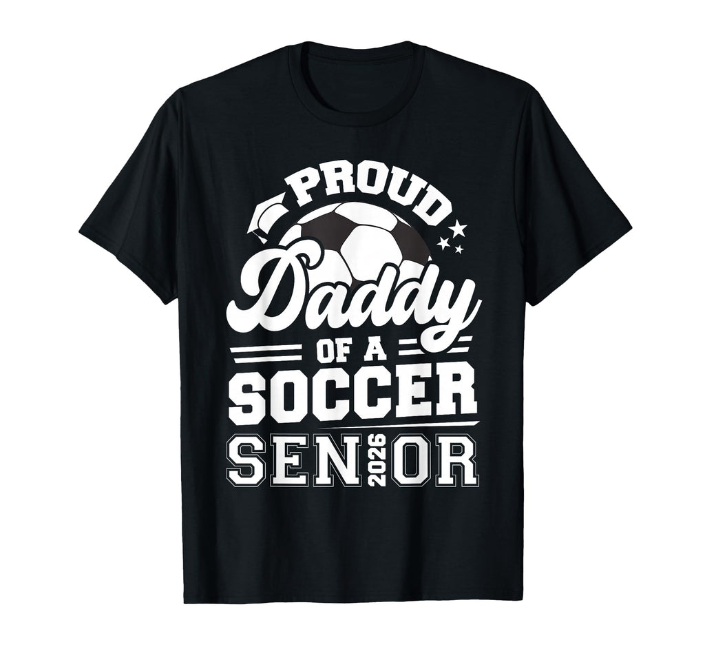Proud Daddy Soccer Senior Class 2026 T-Shirt - Custom Art Print Unisex - T-Shirt, Sweatshirt, Hoodie