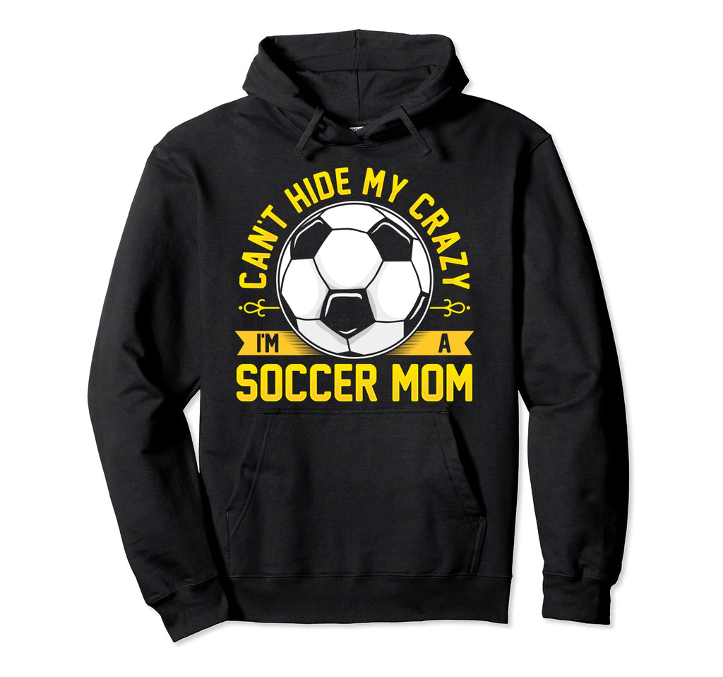 Funny Soccer I Cant Hide My Crazy Im Hoodie - Graphic Print for Adults - T-Shirt, Sweatshirt, Hoodie