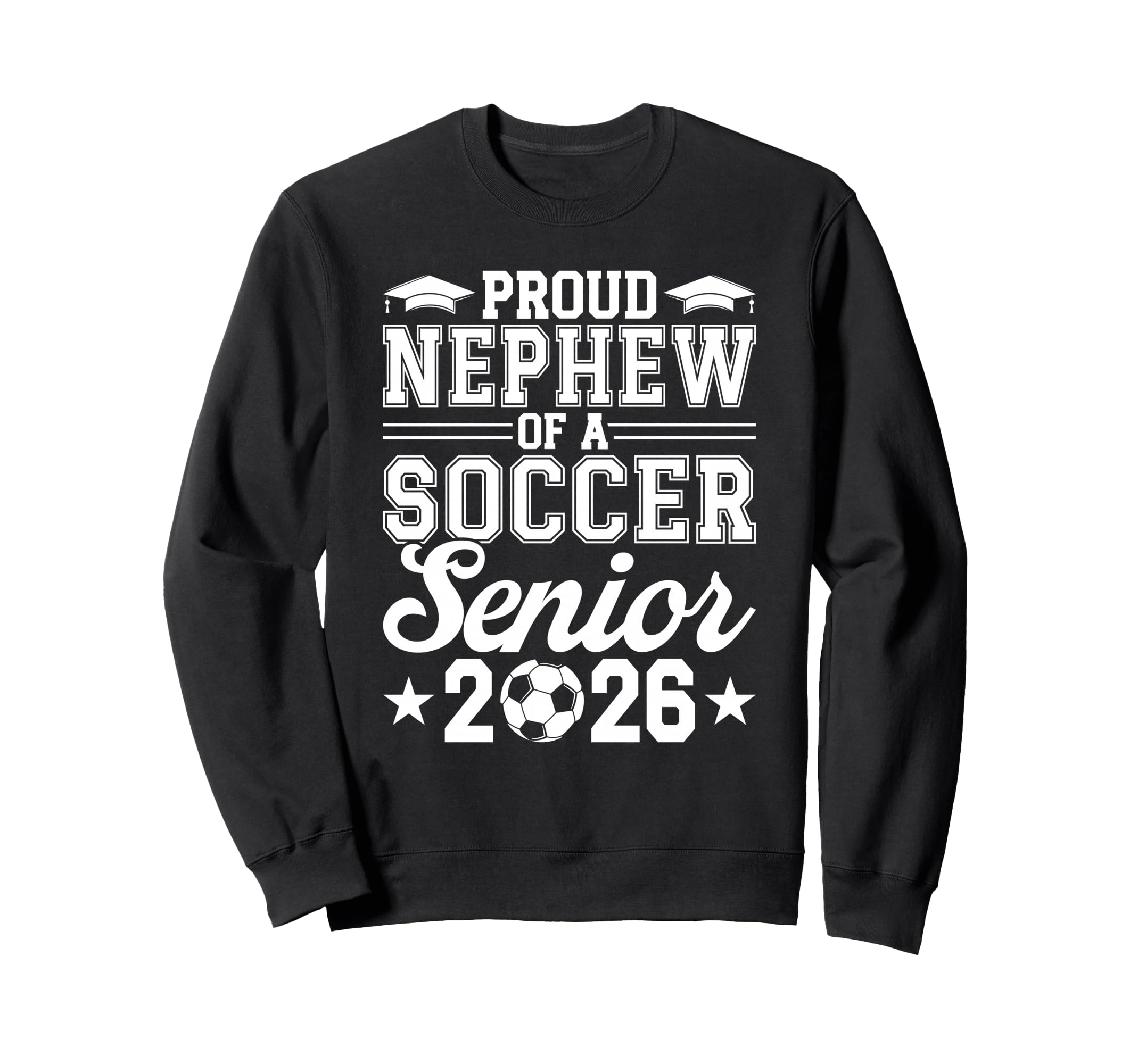 Proud Nephew 2026 Senior Soccer Sweatshirt - Graphic Print Men Women - T-Shirt, Sweatshirt, Hoodie