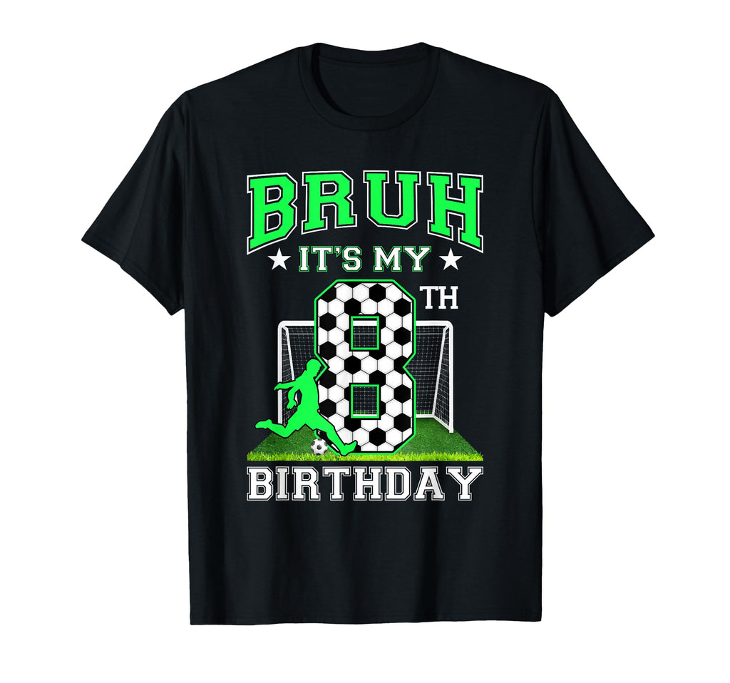 Bruh Its My 8Th Birthday Soccer Theme T-Shirt - Graphic Print Men Women - T-Shirt, Sweatshirt, Hoodie