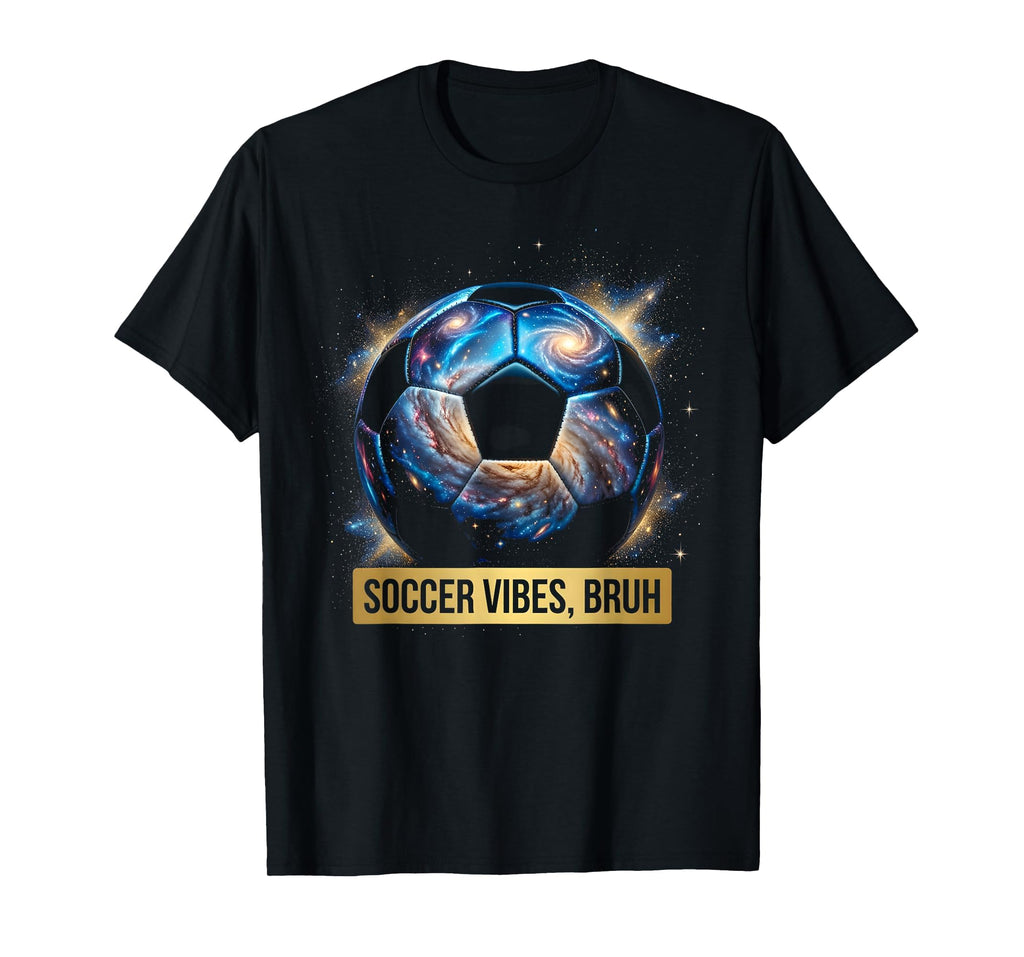 Soccer Vibes Bruh Funny Soccer Ball T-Shirt - Casual Everyday Wear Unisex - T-Shirt, Sweatshirt, Hoodie