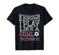 I Know I Play Like Try To Keep Up Soccer T-Shirt - Aesthetic Graphic Unisex - T-Shirt, Sweatshirt, Hoodie