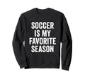 Soccer Is My Favorite Season Soccer Sweatshirt - Unique Graphic Unisex - T-Shirt, Sweatshirt, Hoodie