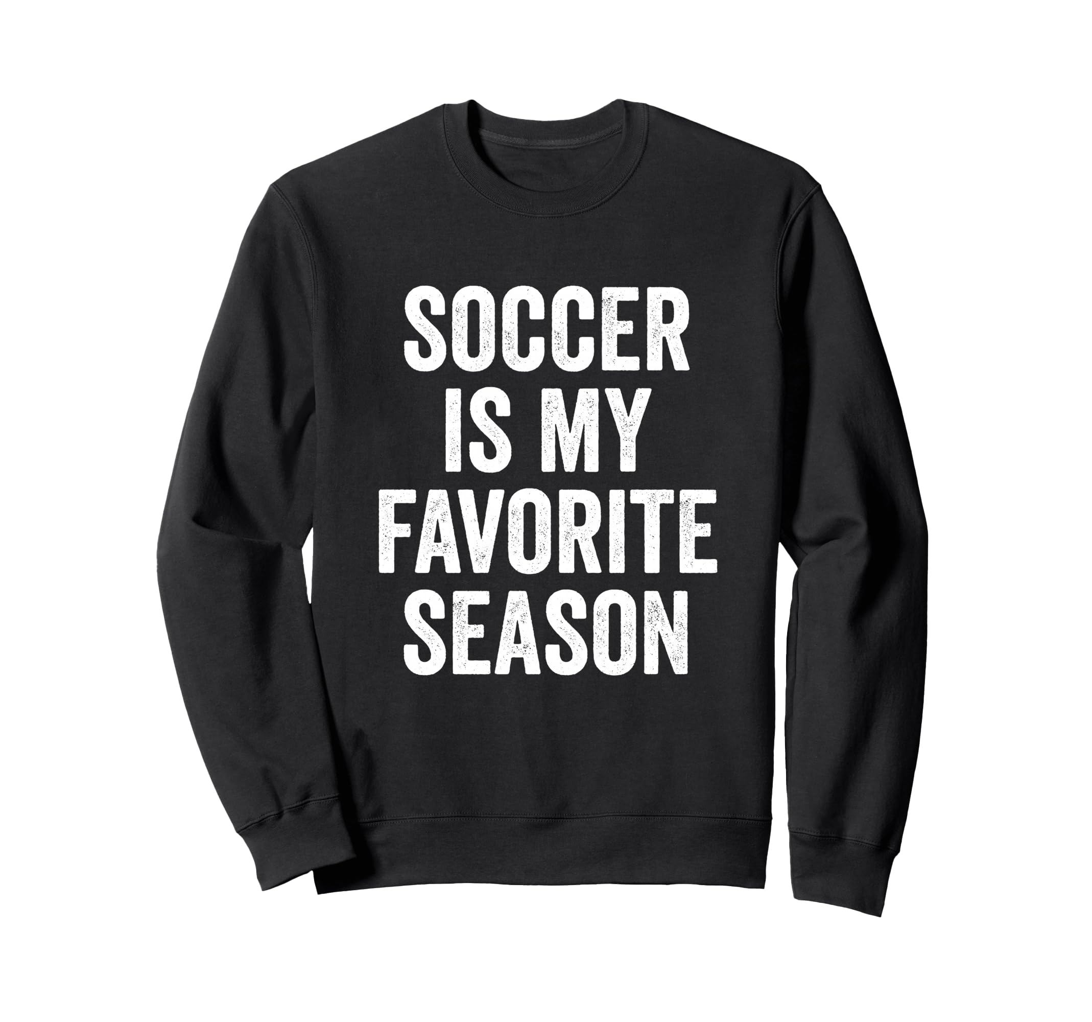 Soccer Is My Favorite Season Soccer Sweatshirt - Unique Graphic Unisex - T-Shirt, Sweatshirt, Hoodie