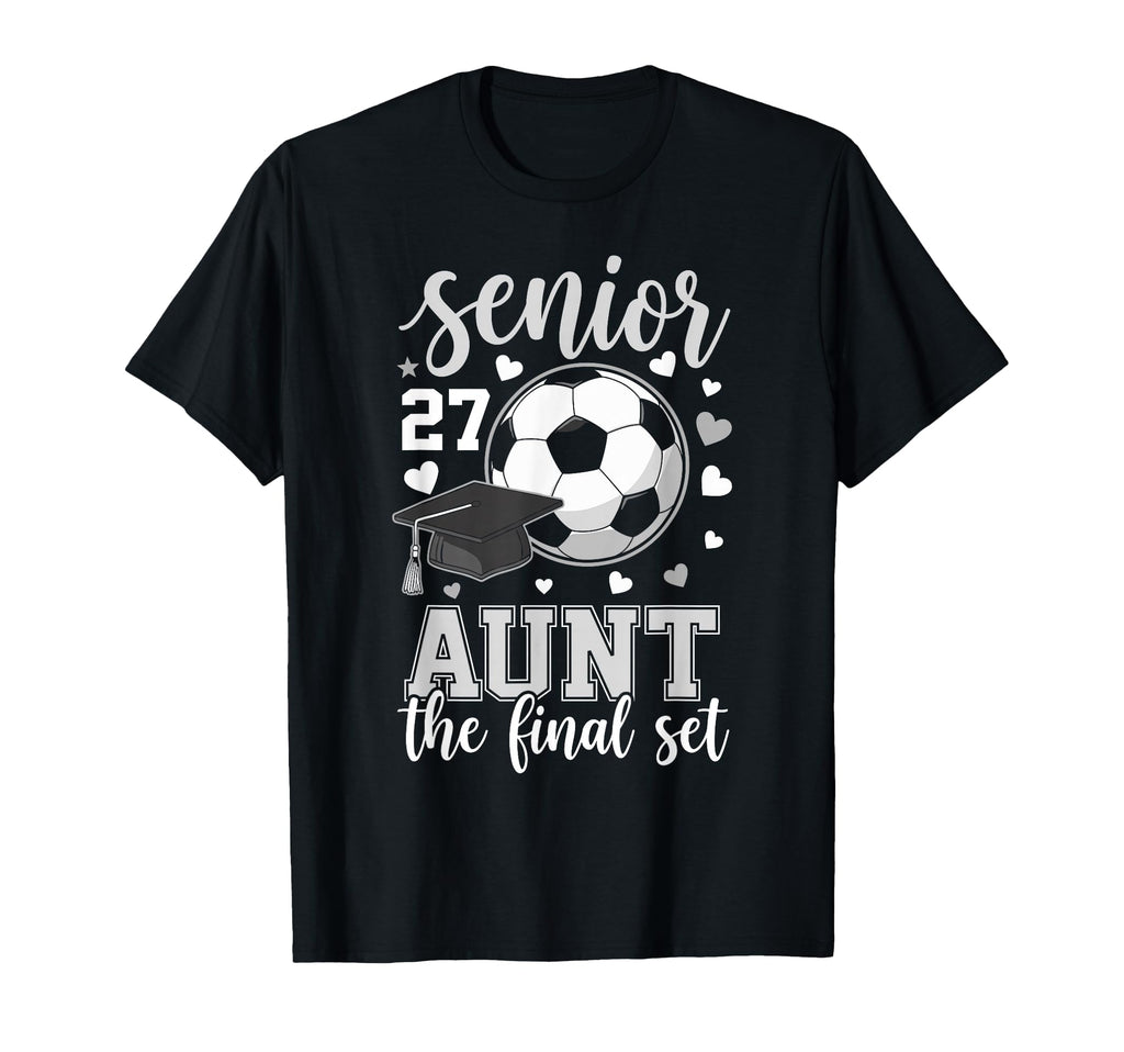 Soccer Senior 2027 Aunt Final Set Family T-Shirt - Novelty Apparel Unisex - T-Shirt, Sweatshirt, Hoodie
