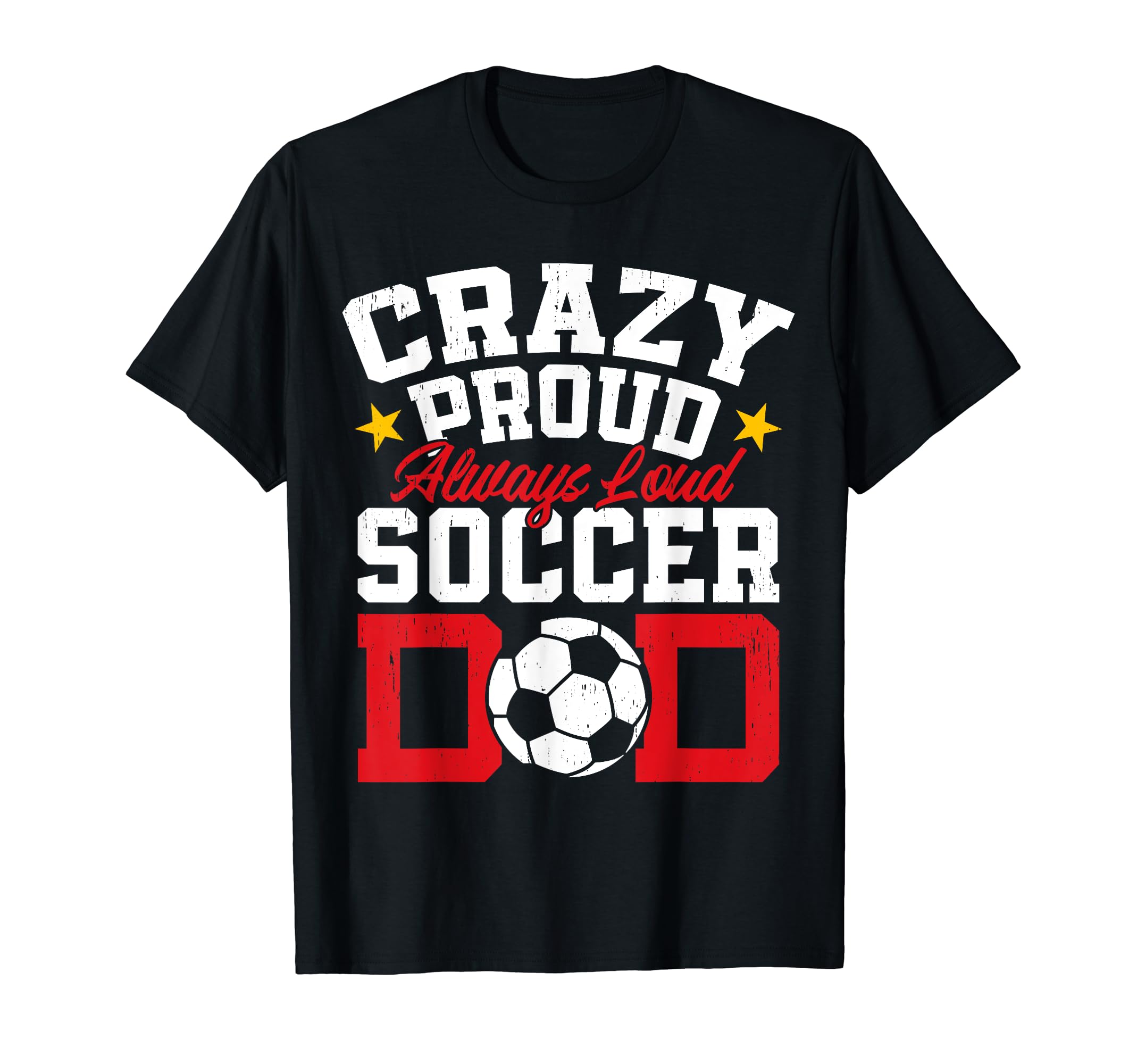 Crazy Proud Always Loud Funny Soccer T-Shirt - Streetwear Style for Adults - T-Shirt, Sweatshirt, Hoodie