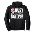 Busy Raising Ballers Football Hoodie - Casual Everyday Wear Unisex - T-Shirt, Sweatshirt, Hoodie