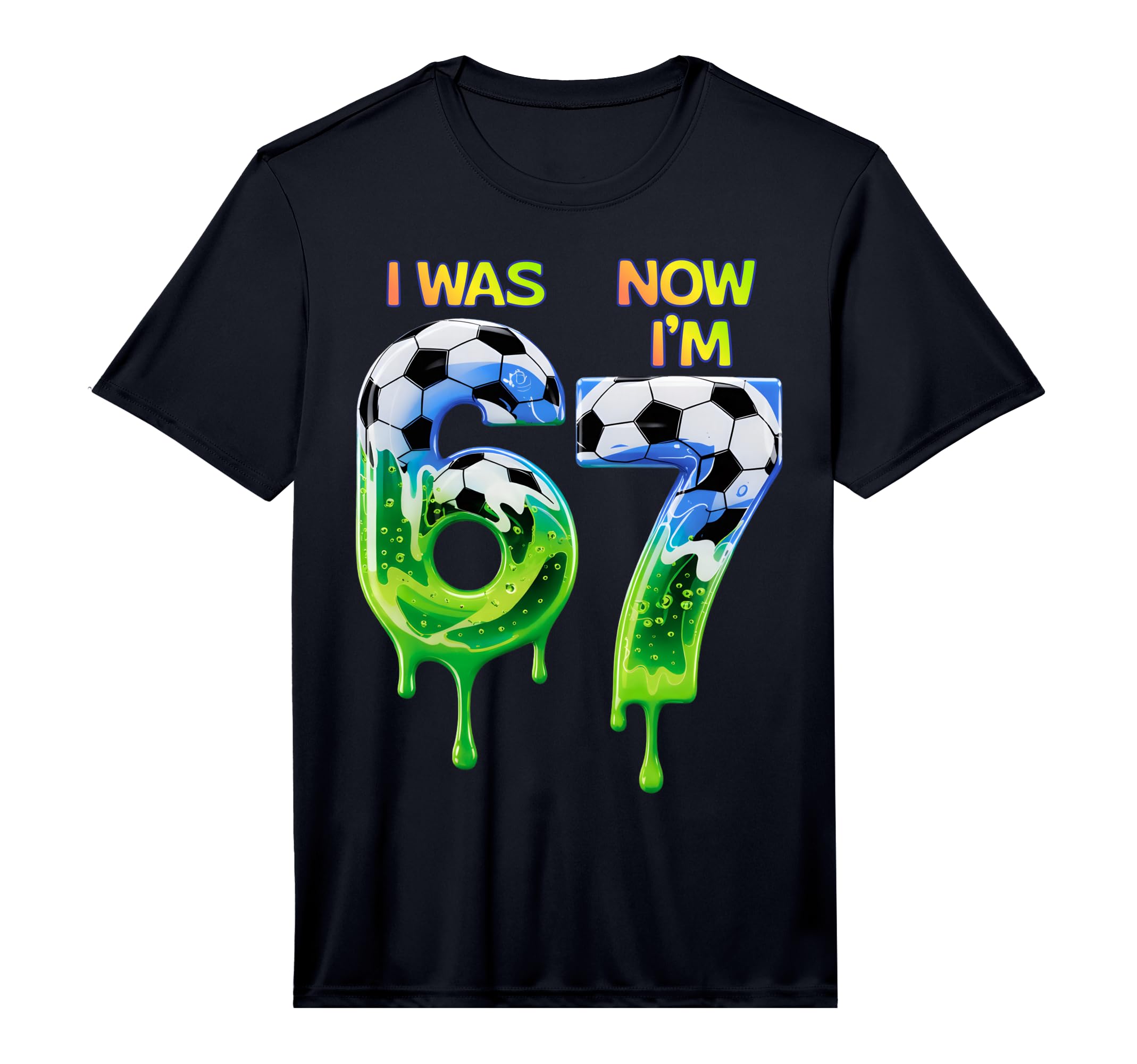 I Was 6 Now Im 7 Birthday 67 Soccer T-Shirt - Casual Everyday Wear Unisex - T-Shirt, Sweatshirt, Hoodie