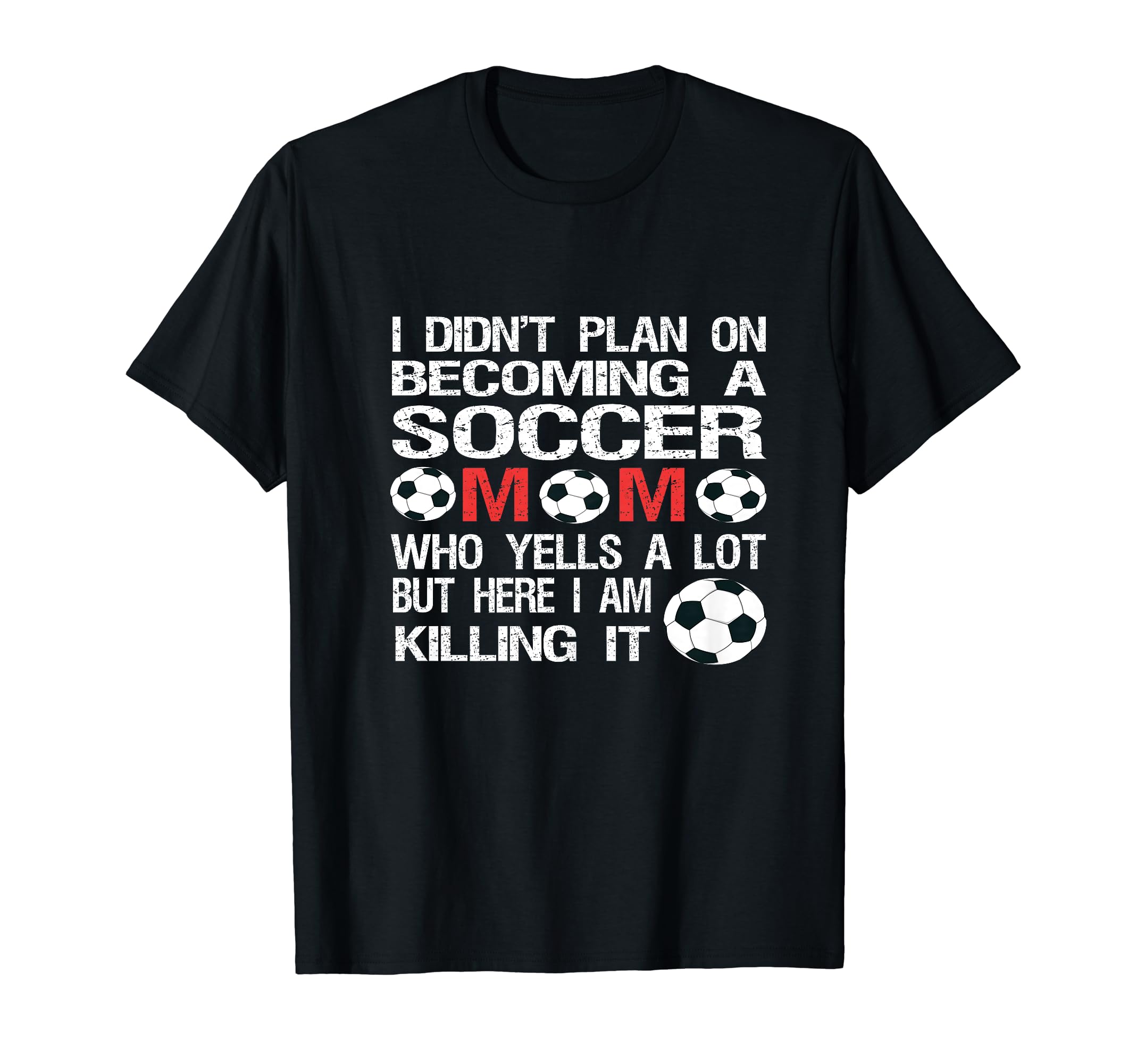 Funny I Didnt Plan Becoming Soccer Mom T-Shirt - Streetwear Style Unisex - T-Shirt, Sweatshirt, Hoodie