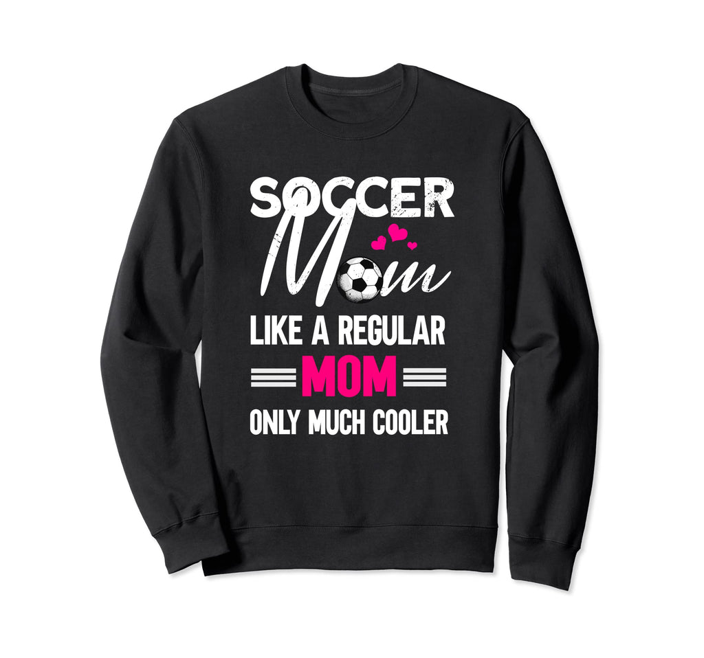 Soccer Mom Soccer Player Funny Sweatshirt - Fun Novelty Design Men Women - T-Shirt, Sweatshirt, Hoodie