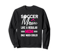 Soccer Mom Soccer Player Funny Sweatshirt - Fun Novelty Design Men Women - T-Shirt, Sweatshirt, Hoodie